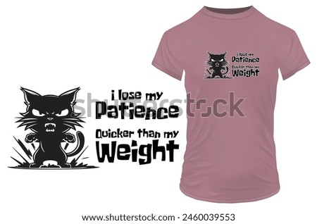 Silhouette of an angry cat with a funny quote I lose patience quicker than my weight. Vector illustration for tshirt, website, clip art, poster and custom print on demand merchandise.