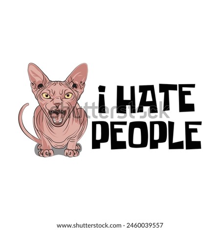 Angry sphynx cat with a funny quote I hate people. Vector illustration for tshirt, website, clip art, poster and print on demand merchandise.