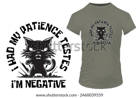 Silhouette of an angry cat with a funny quote I had my patience tested, I'm negative. Vector illustration for tshirt, website, clip art, poster and custom print on demand merchandise.