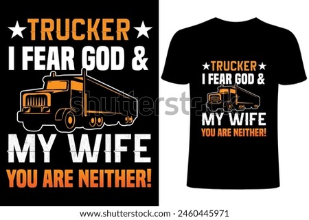 Trucker T-shirt. Truck Driver motivational quote Vector T Shirt Design. trucker i fear god and my wife you are neither! illustration  templet for truck driver T shirt design. trucker sublimation. 