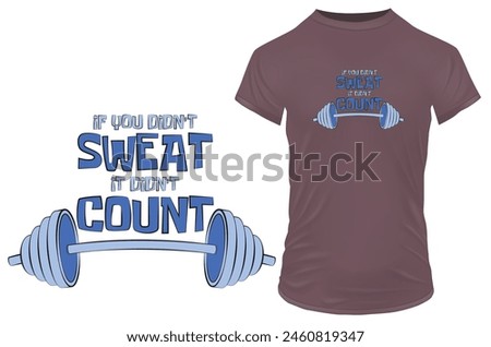 If you didn't sweat. it didn't count. Silhouette of a barbell with an inspirational motivational gym quote. Vector illustration for tshirt, website, clip art, poster and print on demand merchandise.