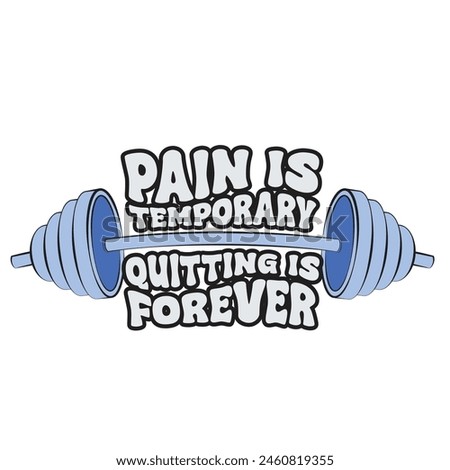 Pain is temporary, quitting is forever. Silhouette of a barbell with an inspirational motivational gym quote. Vector illustration for tshirt, website, clip art, poster and print on demand merchandise.