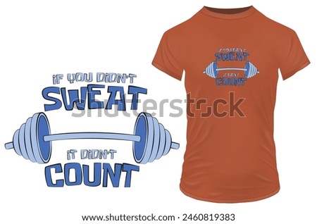 If you didn't sweat. it didn't count. Silhouette of a barbell with an inspirational motivational gym quote. Vector illustration for tshirt, website, clip art, poster and print on demand merchandise.