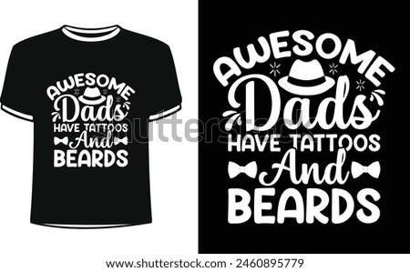 This is amazing awesome Dads have tattoos and beards t-shirt design for smart people. Happy Father's day t-shirt design vector. T-shirt Design template for Father's day.