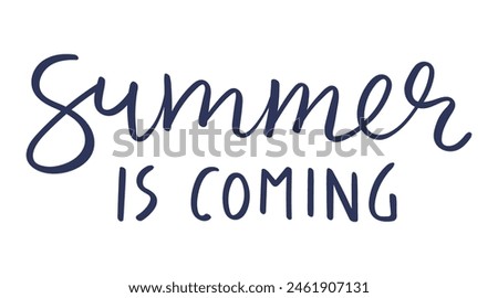 Summer is coming handwritten typography, hand lettering quote, text. Hand drawn style vector illustration, isolated. Summer design element, clip art, seasonal print, holidays, vacations, pool, beach
