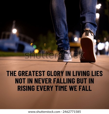 Qoute For Success, The greatest glory in living lies not in never falling, but in rising every time we fall