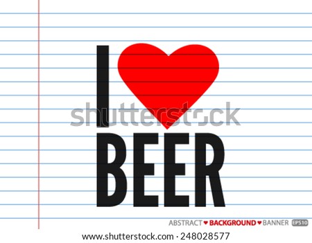 I love beer. Vector EPS 10 illustration.