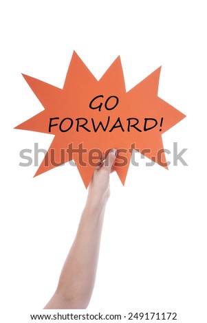One Hand Holding A Orange Speech Balloon Or Speech Bubble With English Text Go Forward Isolated On White