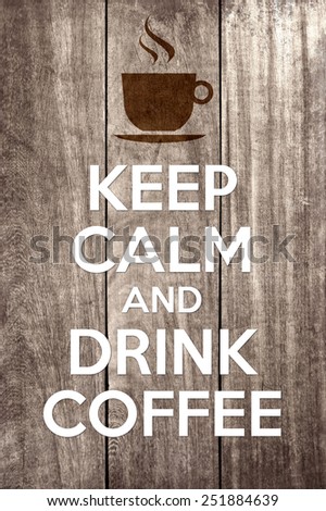 keep calm and drink coffee