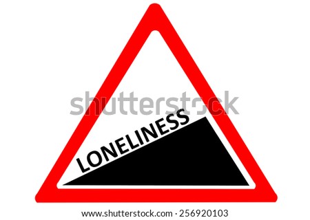 Loneliness increasing warning road sign isolated on white background