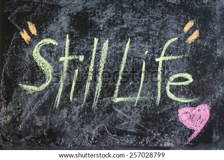 still life word written on blackboard, vintage style