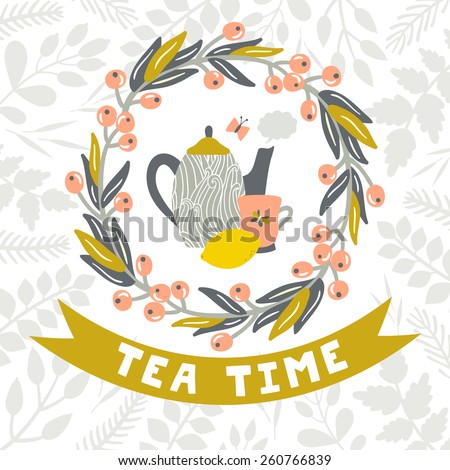 Vector vintage background with teapot, cup, lemon, butterfly, floral wreath, ribbon and text "Tea time". Hand drawing invitation template.