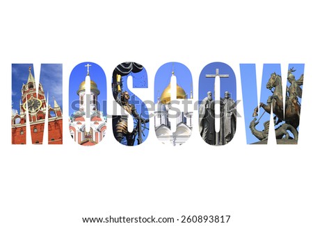 Word Moscow - famous architectural monuments of ancient Moscow,Russia