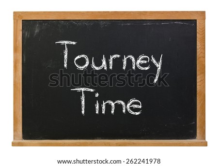 Tourney Time written in white chalk on a black chalkboard isolated on white