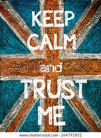 Keep Calm and Trust Me. United Kingdom (British Union jack) flag, vintage hand drawing with chalk on blackboard, humor concept image