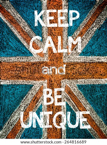 Keep Calm and Be Unique. United Kingdom (British Union jack) flag, vintage hand drawing with chalk on blackboard, humor concept image