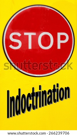 Red and yellow warning sign with an Stop Indoctrination concept