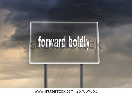 Billboard with inscription Forward boldly on the background of dark stormy sky
