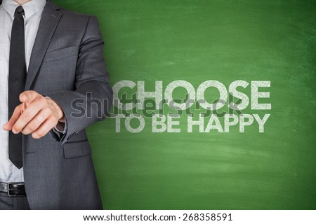 Choose to be happy on blackboard with businessman