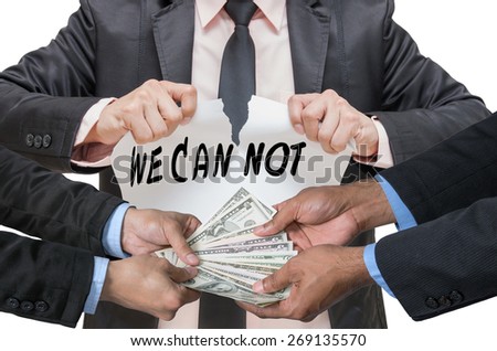 Businessman ripping up the WE CAN NOT sign with receiving the money offered between two businessman on white background 