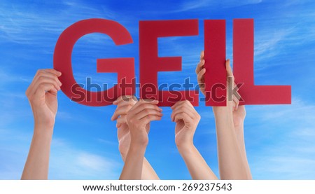 Many Caucasian People And Hands Holding Red Straight Letters Or Characters Building The German Word Geil Which Means Cool On Blue Sky