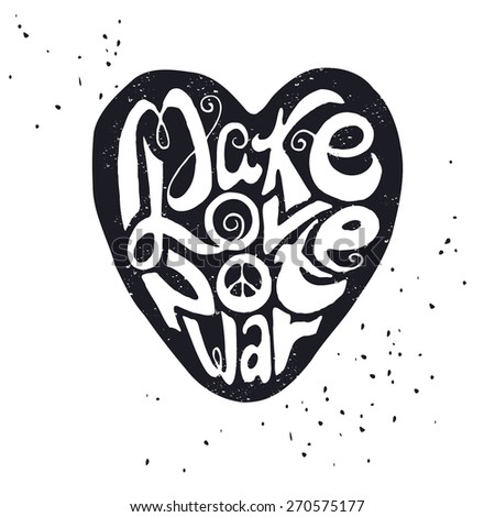 Hand drawn typography poster. Black silhouette of heart on white background with inscription "Make love not war". Inspirational motivation illustration.