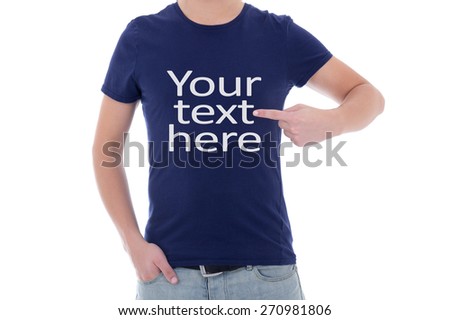 close up of man showing t-shirt with "your text here" isolated on white background Royalty-Free Stock Photo #270981806