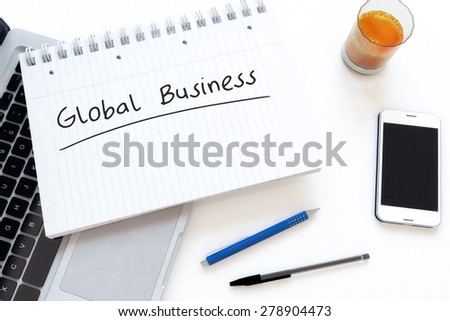 Global Business - handwritten text in a notebook on a desk - 3d render illustration.