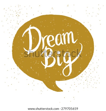 'Dream Big' hand lettering quote. Hand drawn typography poster.