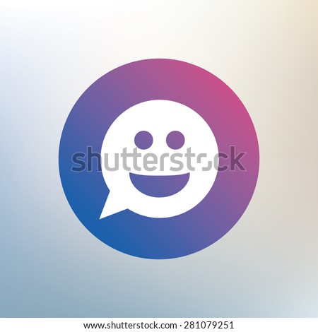 Smile face sign icon. Happy smiley chat symbol. Speech bubble. Icon on blurred background. Vector