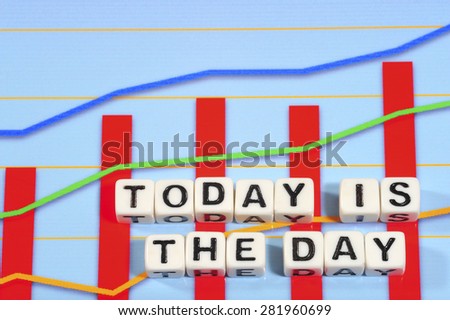 Business Term with Climbing Chart / Graph - Today Is The Day