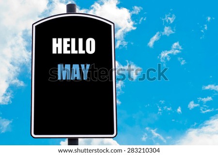 HELLO MAY motivational quote written on road sign isolated over clear blue sky background with available copy space. Concept  image