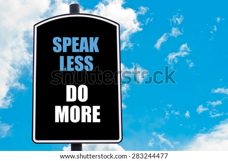 SPEAK LESS DO MORE  motivational quote written on road sign isolated over clear blue sky background with available copy space. Concept  image