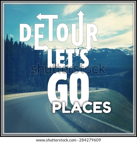 Inspirational Typographic Quote - Detour lets go places
