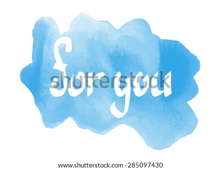 For you - hand lettering. Watercolor vector background.