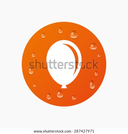 Water drops on button. Balloon sign icon. Birthday air balloon symbol. Realistic pure raindrops. Orange circle. Vector
