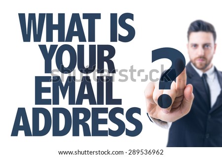 Business man pointing the text: What Is Your Email Address?