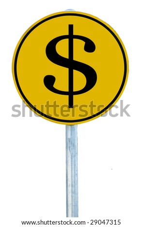 A road sign with an dollar ($) sign on it isolated on white.