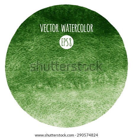 Dark green watercolor vector circle. Round background. Deep-green hand drawn texture. Rough, artistic edges. 