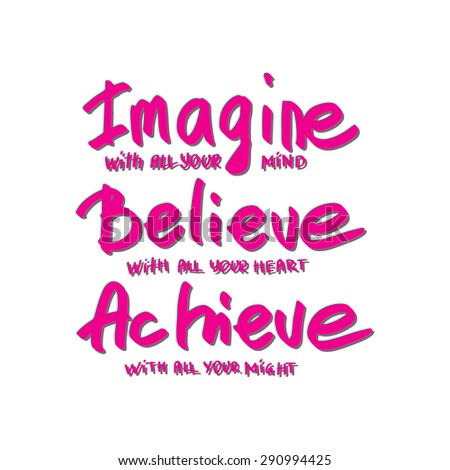 Conceptual handwritten phrase Imagine, Believe, Achieve. Hand drawn tee graphic. Typographic print poster. T shirt hand lettered calligraphic design. Vector illustration