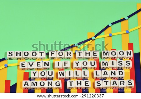 Business Term with Climbing Chart / Graph - Shoot For The Moon Even If You Miss You Will Land Among The Stars