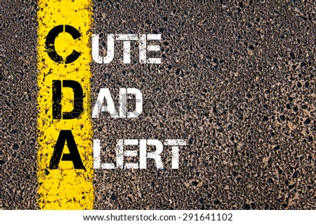 Concept image of Fun Acronym CDA  as Cute Dad Alert written over road marking yellow paint line.