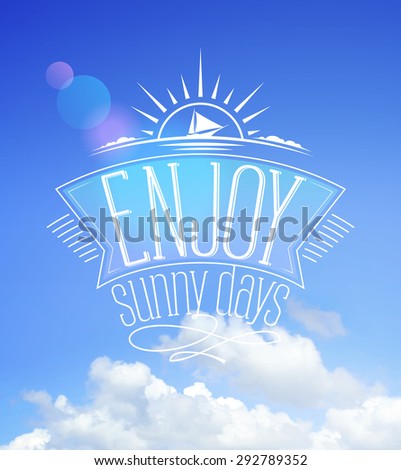 Summer quote vector card with blue sky on a backdrop, enjoy sunny days