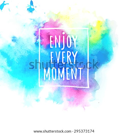 Watercolor splash banner with Enjoy life style message. Artistic background for Summer Design. Abstract vector, hand drawing typography and illustration