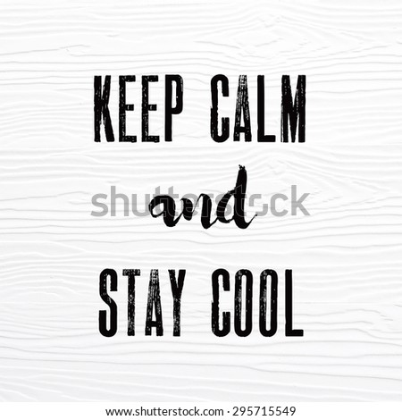 Keep calm and stay cool words on white vintage wooden board, quotation, positive thinking