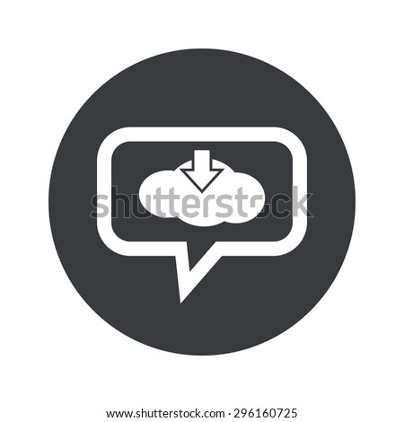 Cloud with down arrow in chat bubble, in black circle, isolated on white