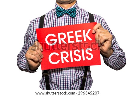 Man holding a card with the text Greek crisis on white background