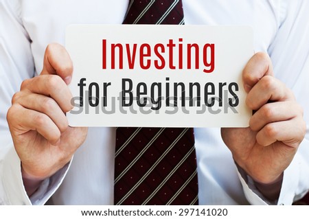 Investing for Beginners. Investor. Business concept. 