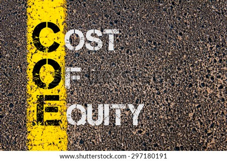 Concept image of Business Acronym COE as Cost Of Equity  written over road marking yellow paint line.