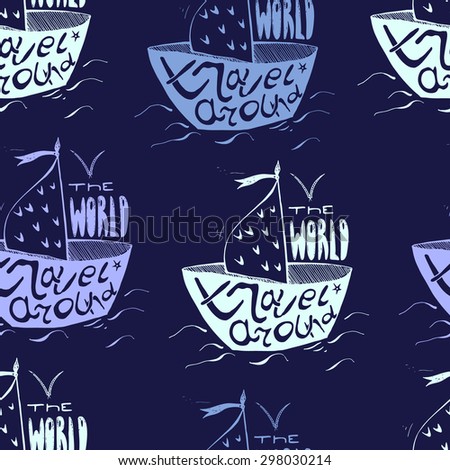 Seamless pattern with cute hand drawn  boat with inspirational inscriptions on board. Travel Around the World. Motivational lettering on a boat.
